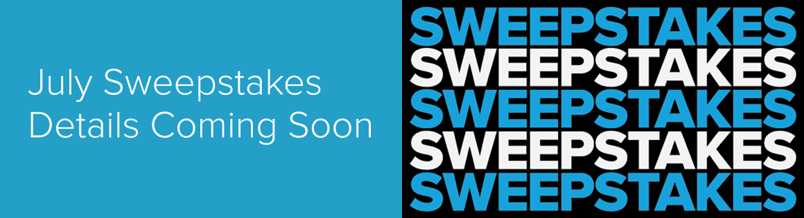July Sweepstakes Details Coming Soon